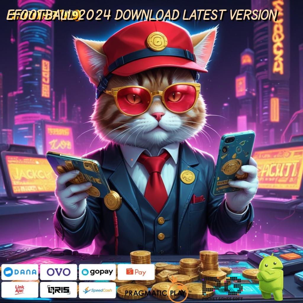 EFOOTBALL 2024 DOWNLOAD LATEST VERSION , spin langsung scatter jackpot terlihat dekat