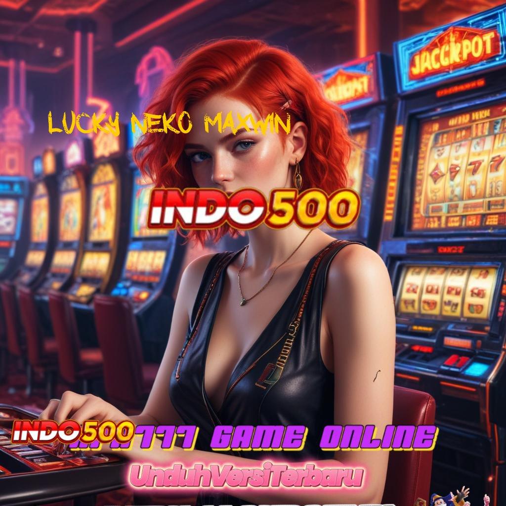 LUCKY NEKO MAXWIN ® tanpa uang auto untung gacor mulus