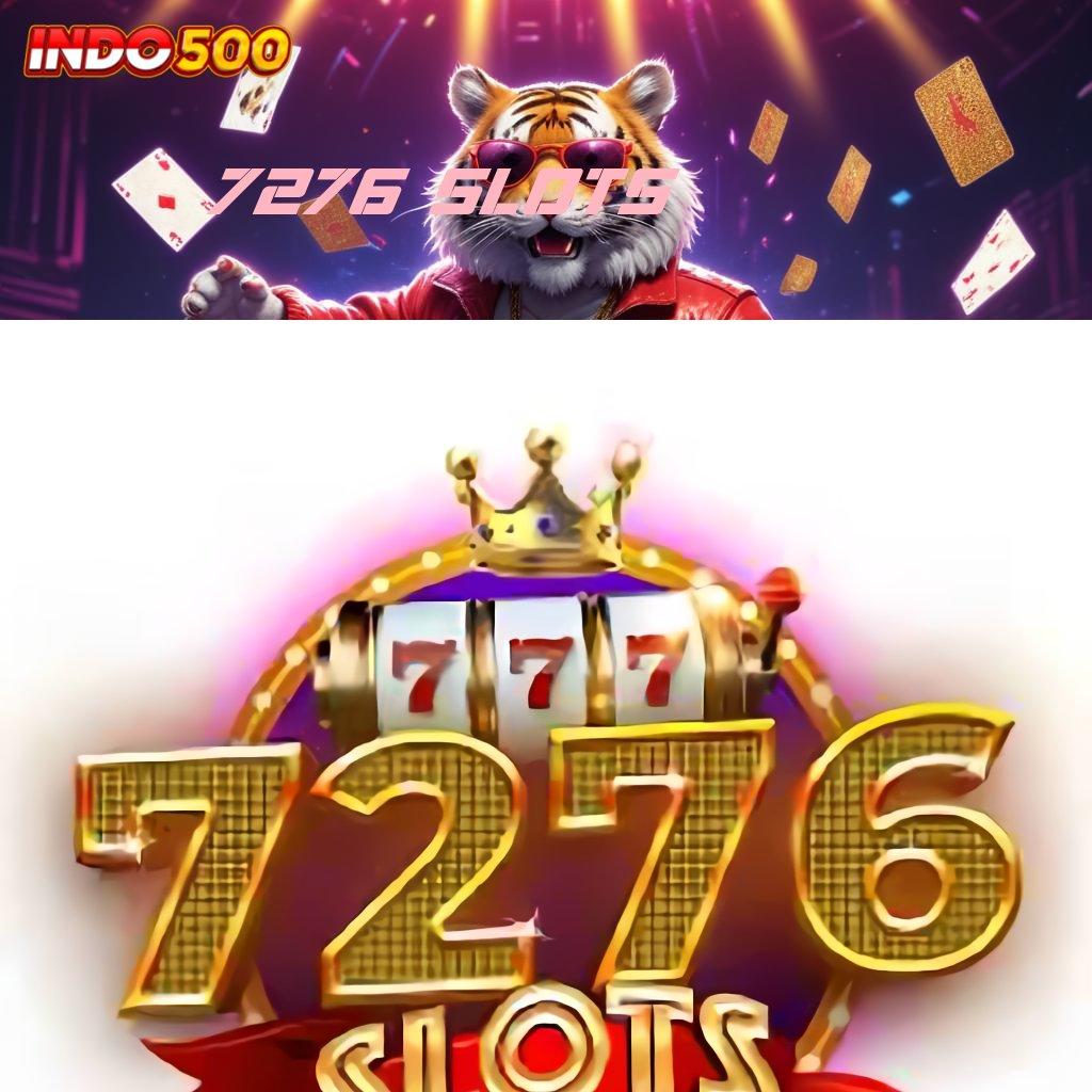 7276 SLOTS tempat berkumpul dengan game apk gacor