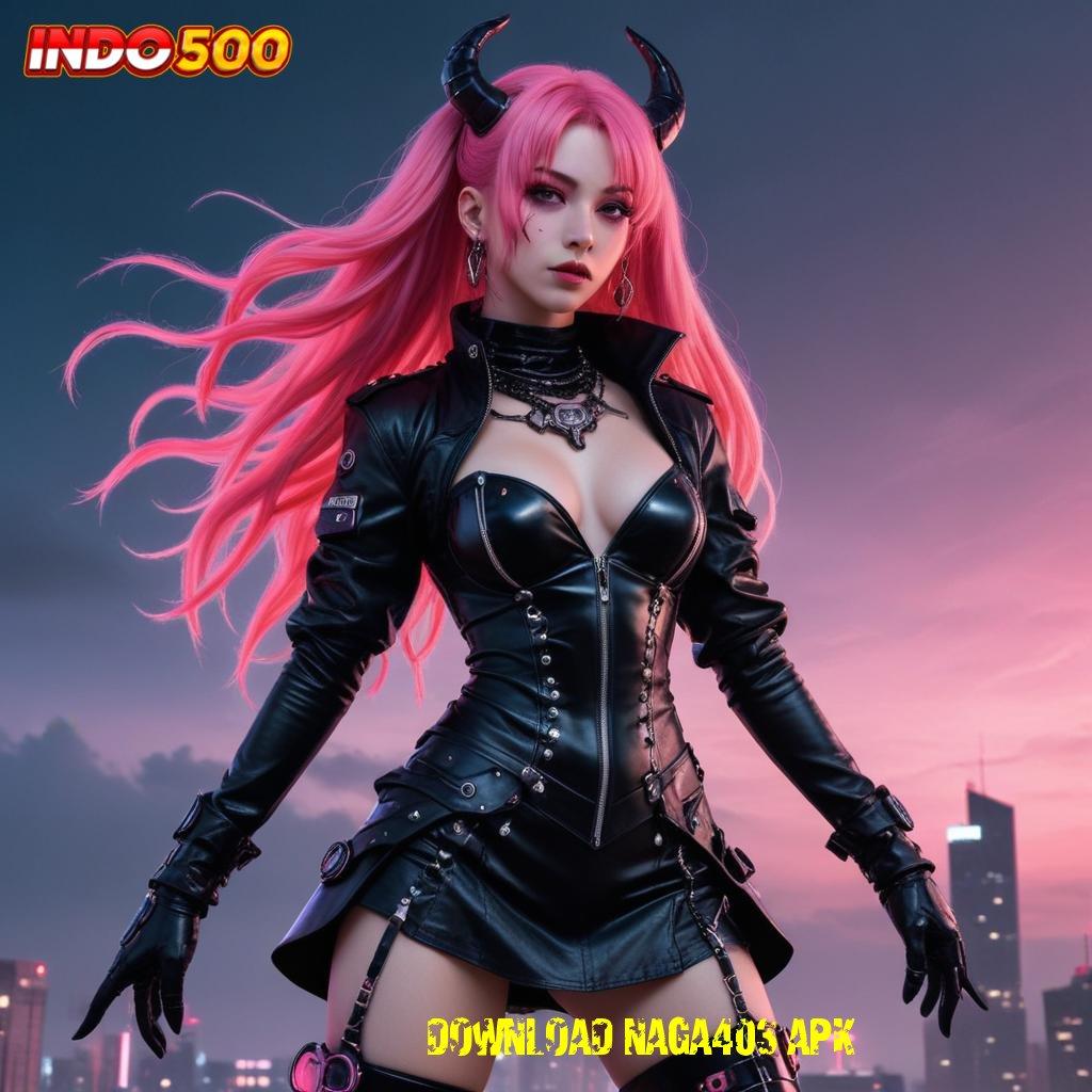 DOWNLOAD NAGA403 APK ✔ berpengaruh besar slot gacor modal minim