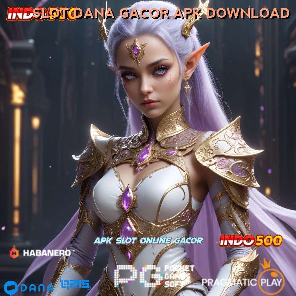 SLOT DANA GACOR APK DOWNLOAD 🎮 untung mengalir terus