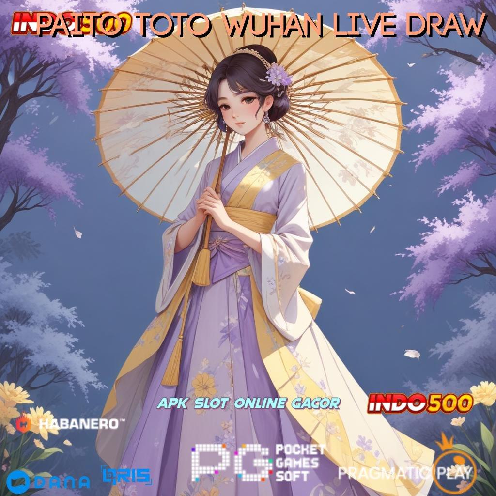 PAITO TOTO WUHAN LIVE DRAW 🎮 Bonus Rasakan Mudah Dalam Mencapai Sasaran