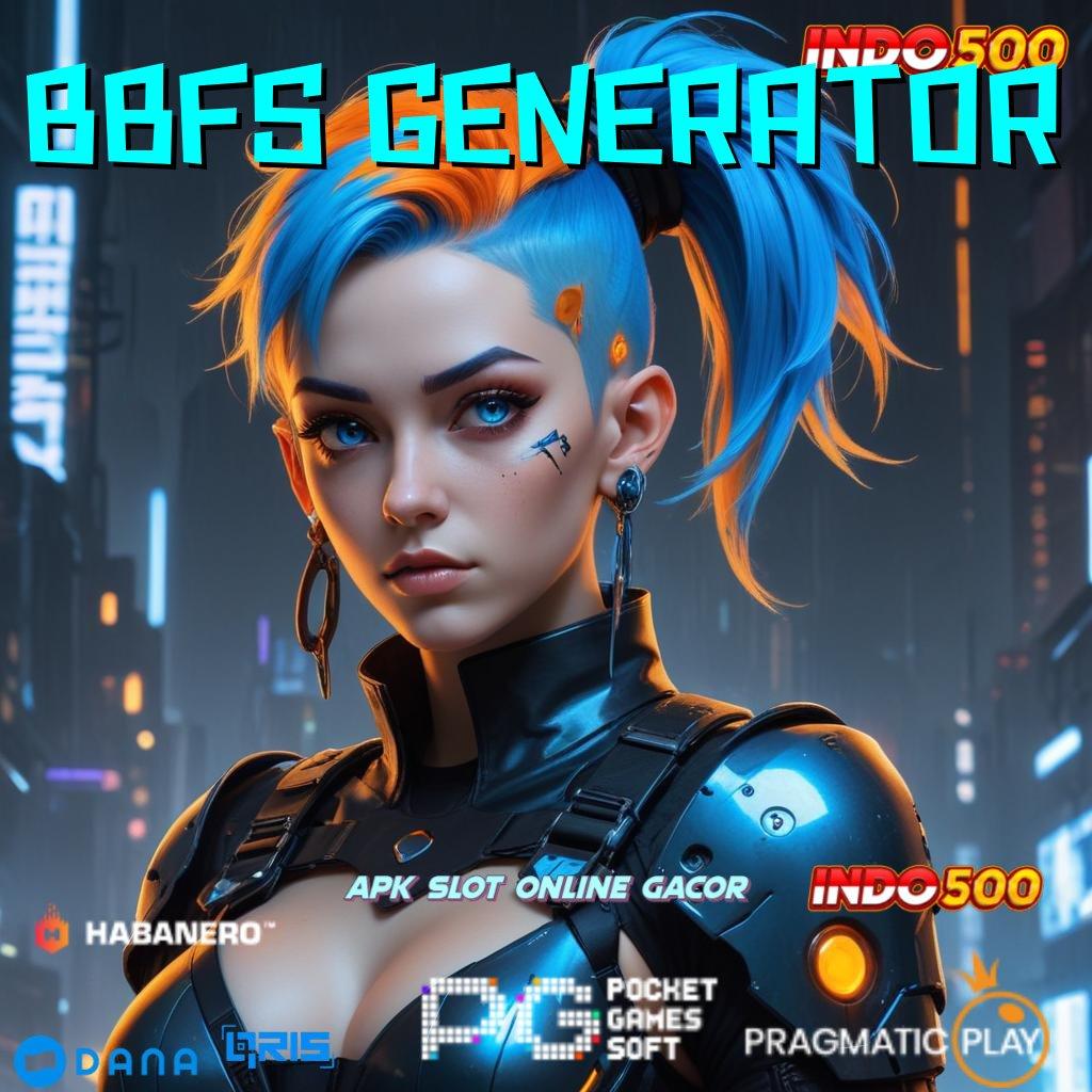 BBFS GENERATOR | Fitur Unggulan Untuk Bonus Tanpa Penundaan