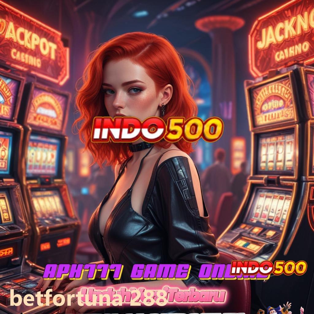 BETFORTUNA 288 💫 Buka Peluang Baru untuk Spin Tanpa Kendala