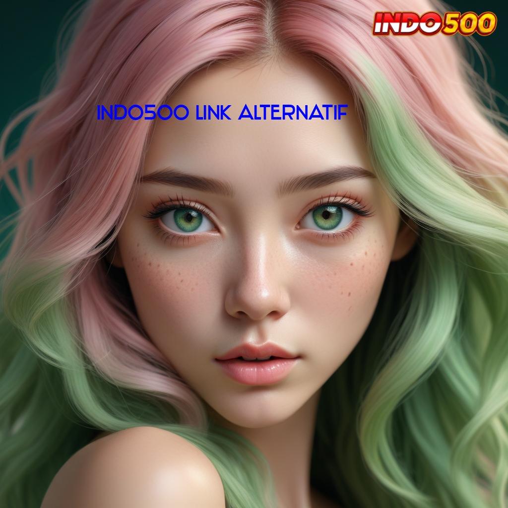 INDO500 LINK ALTERNATIF ♒ Demo Terjamin Lebih Pasti