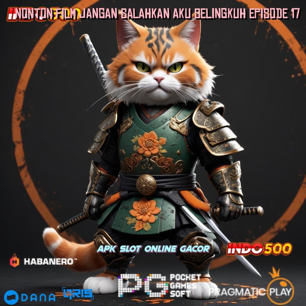 NONTON FILM JANGAN SALAHKAN AKU SELINGKUH EPISODE 17 → Freebet 30K Menanti! Aplikasi Terbaru Gratis untuk Kamu Sekarang Juga