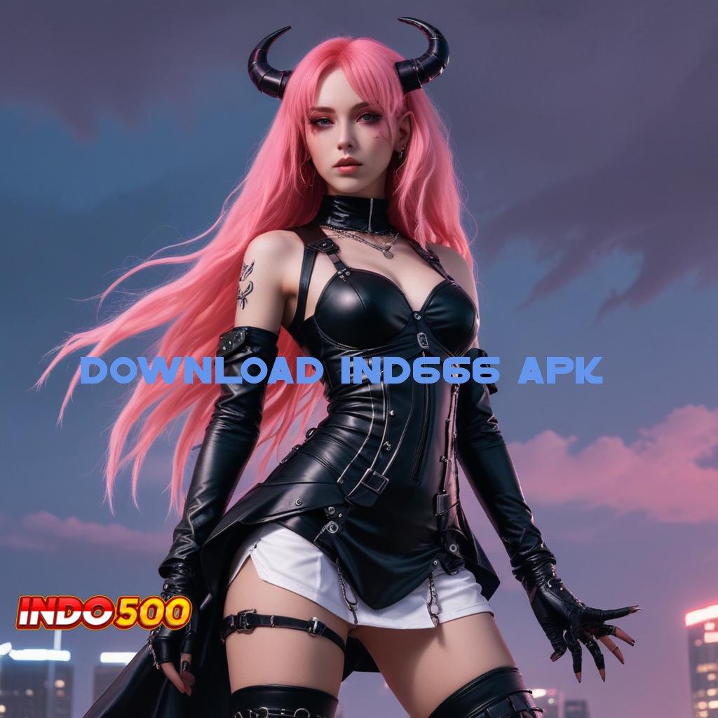 DOWNLOAD IND666 APK # Segera Gunakan Depo Pulsa 10K untuk Cuan Pasti