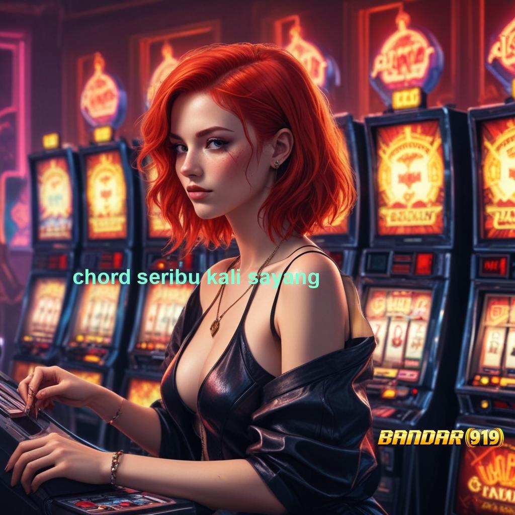 CHORD SERIBU KALI SAYANG ⚡ Alur Cepat Slot Bet 50 Perak Gacor