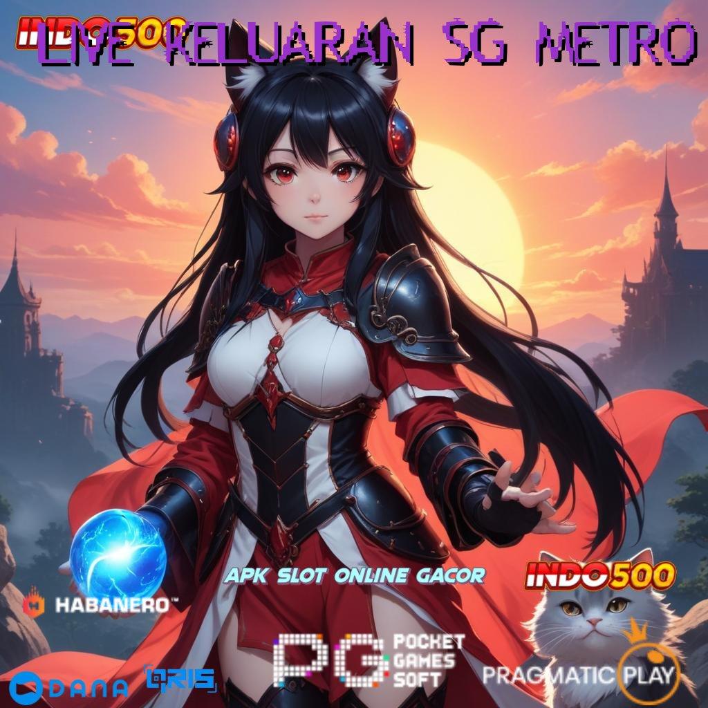 LIVE KELUARAN SG METRO ➜ Setor Dalam 2 Menit Main Sekarang, Pasti Untung Besar