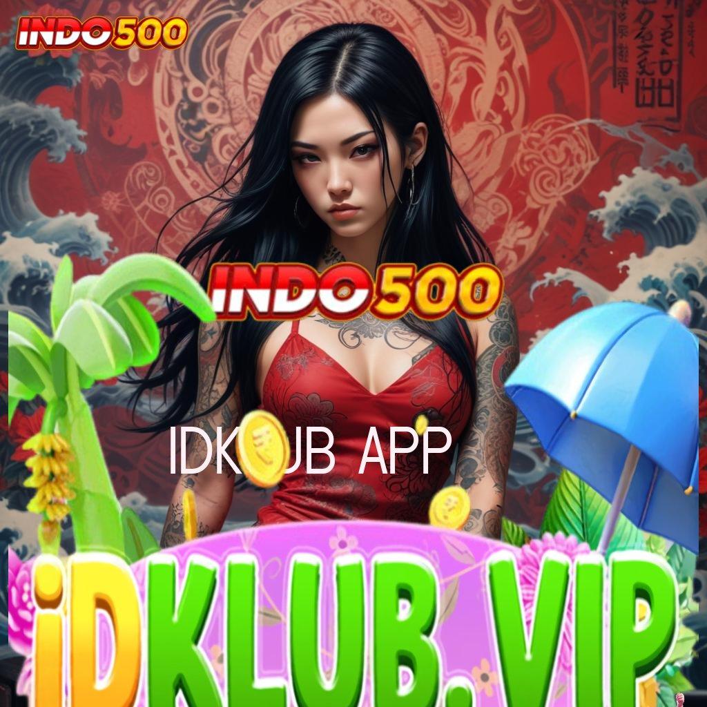 IDKLUB APP 🐉 Sarana Slot Dengan Hadiah Cepat Untung