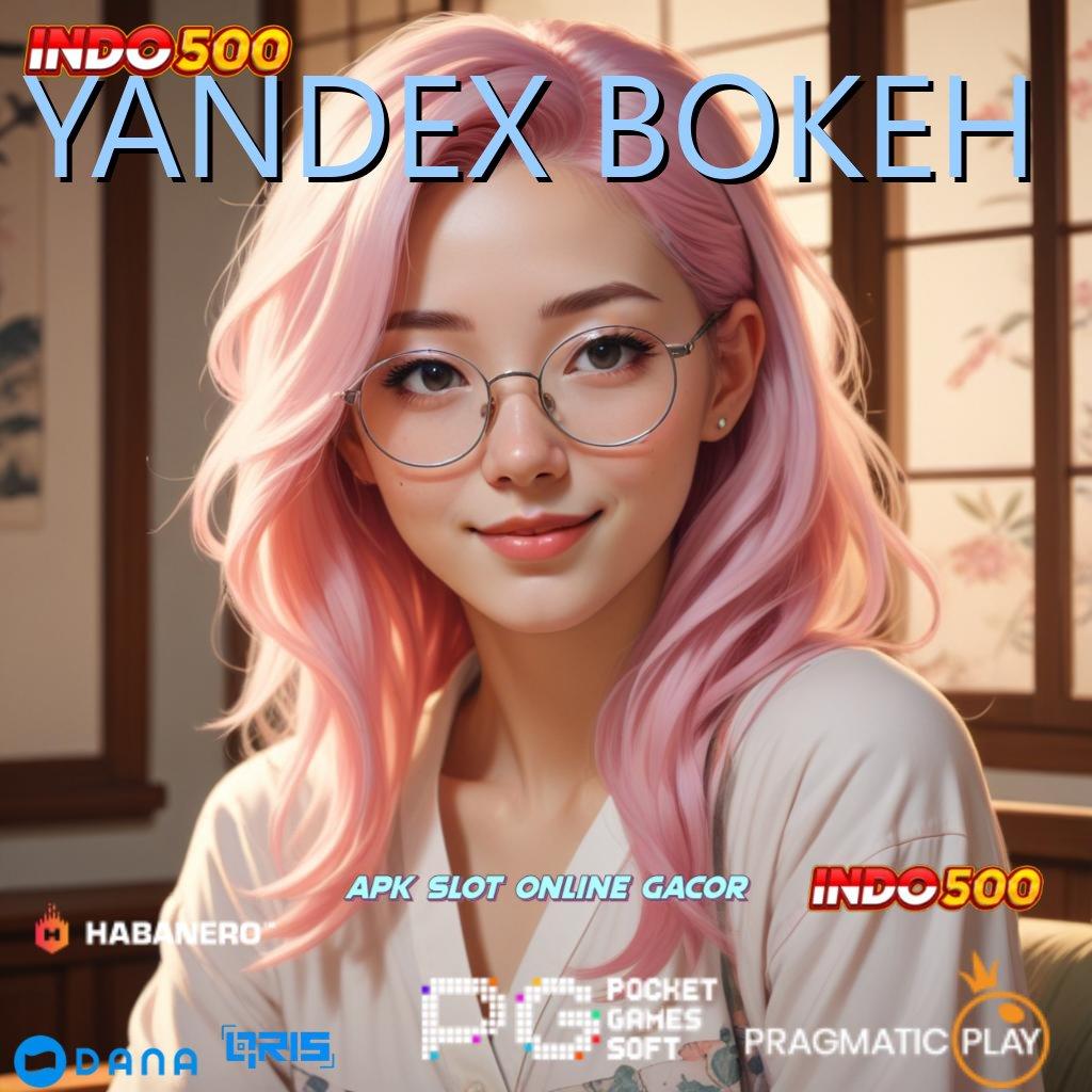 YANDEX BOKEH ➽ Bonus Komplit Hari Untung Bank Singkat