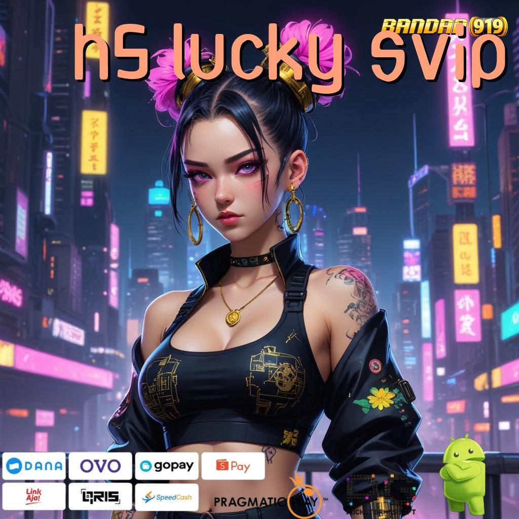 H5 LUCKY SVIP @ Prestasi Unggulan Maxwin Slot Apk Android iOS Terbaru Download