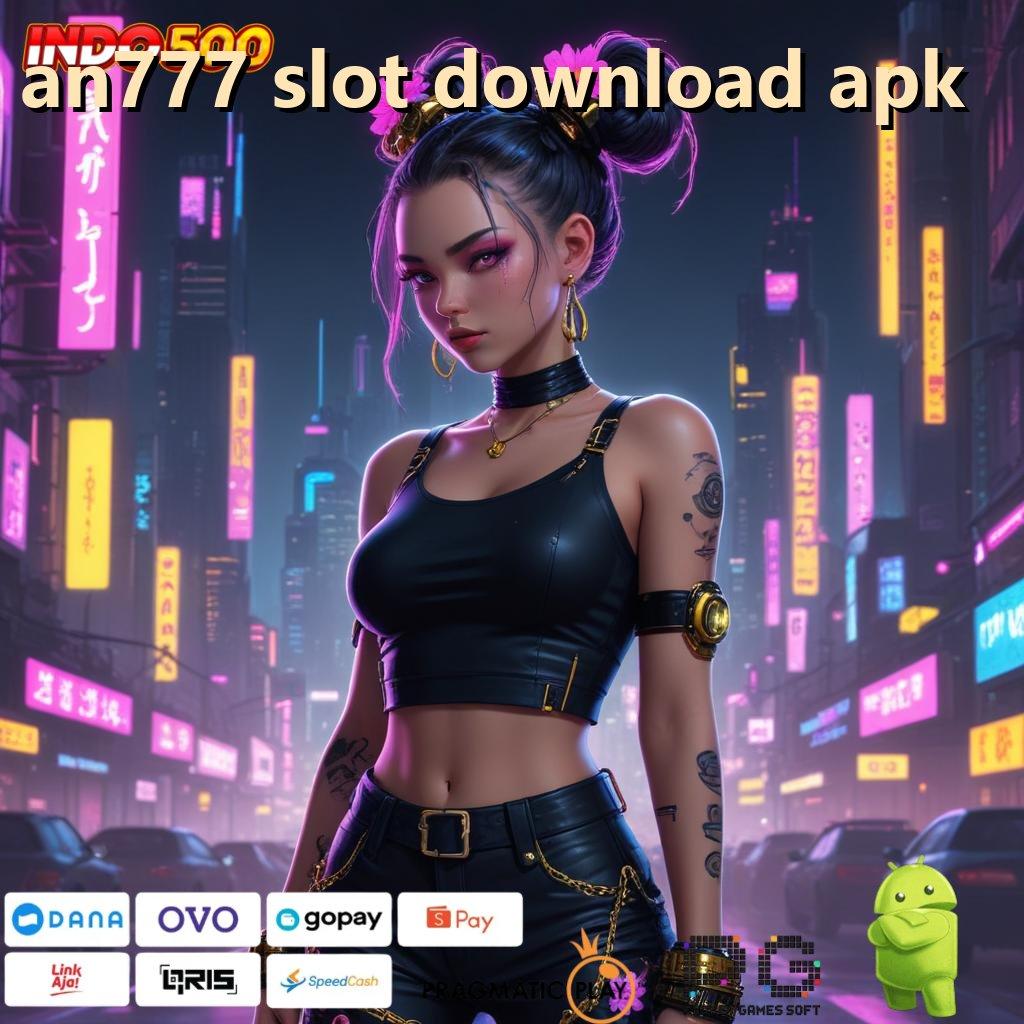 AN777 SLOT DOWNLOAD APK menang auto datang