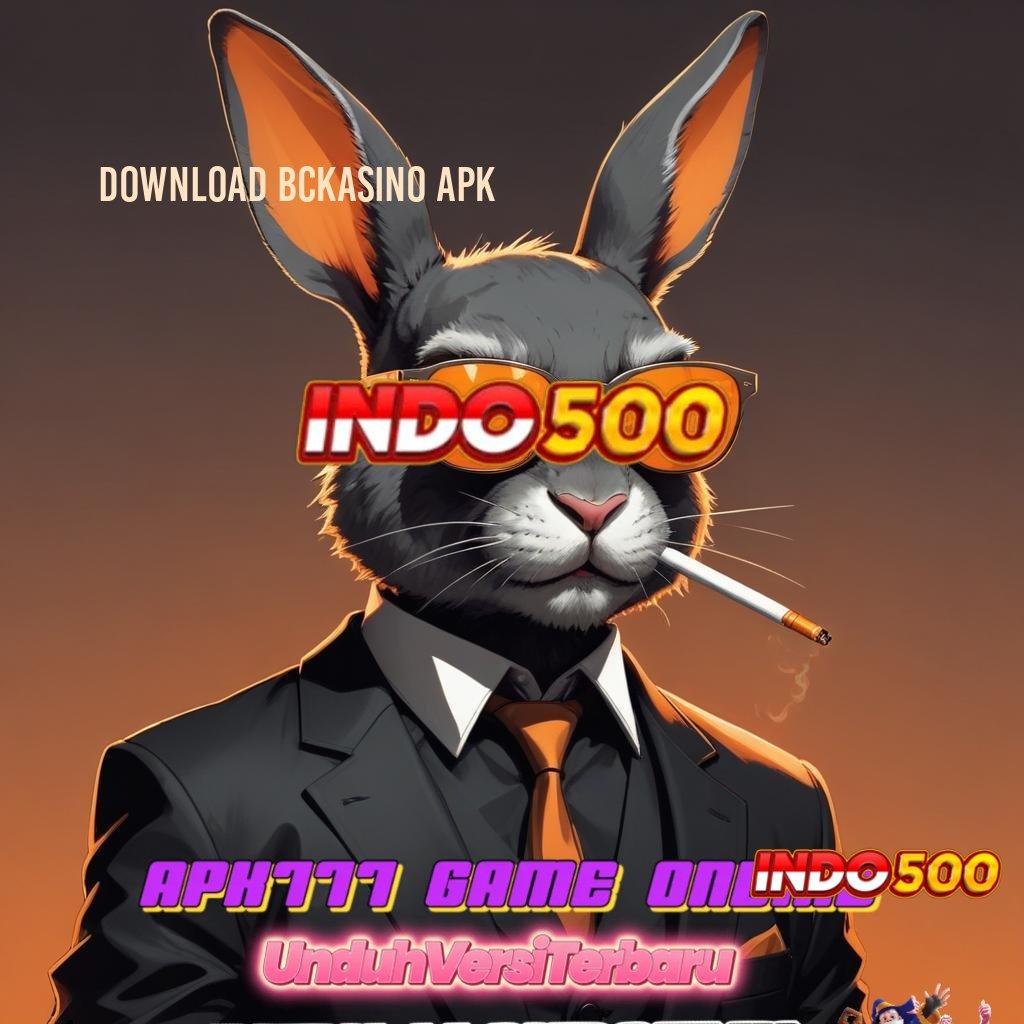 DOWNLOAD BCKASINO APK 💥 jembatan kaya solusi gampang untung tiap hari