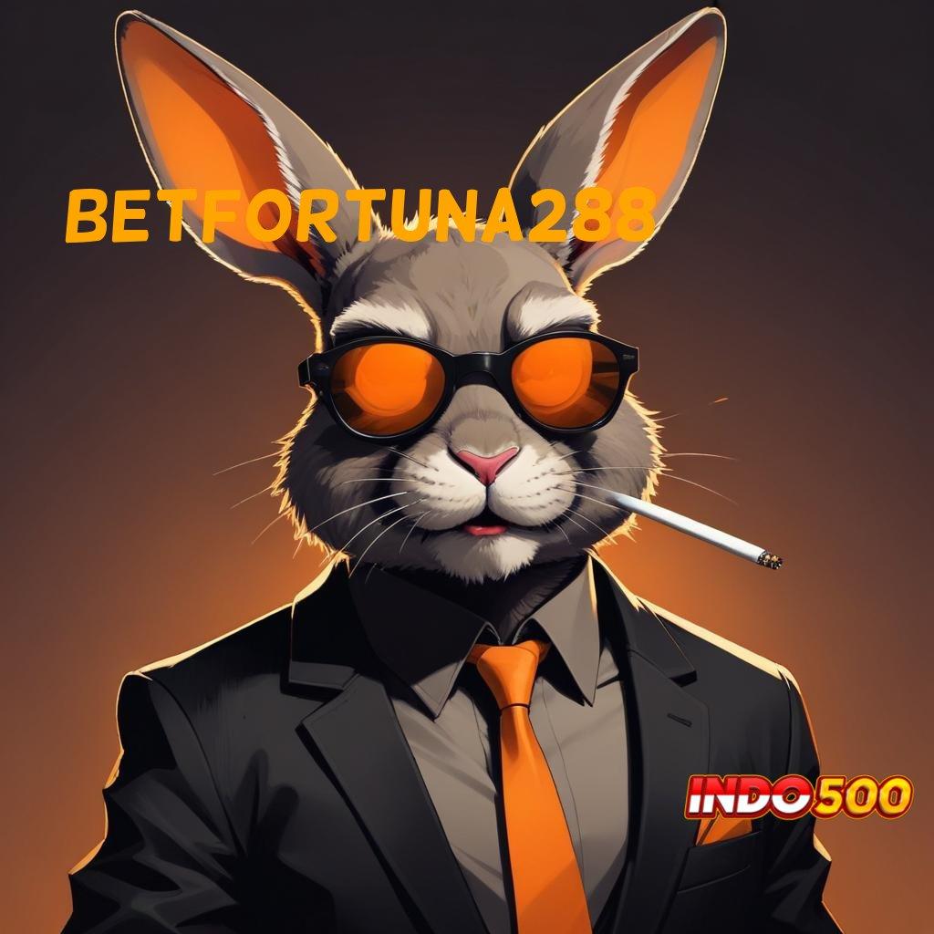 BETFORTUNA288 ➤ bijaksana harapan spin menuju stabilitas