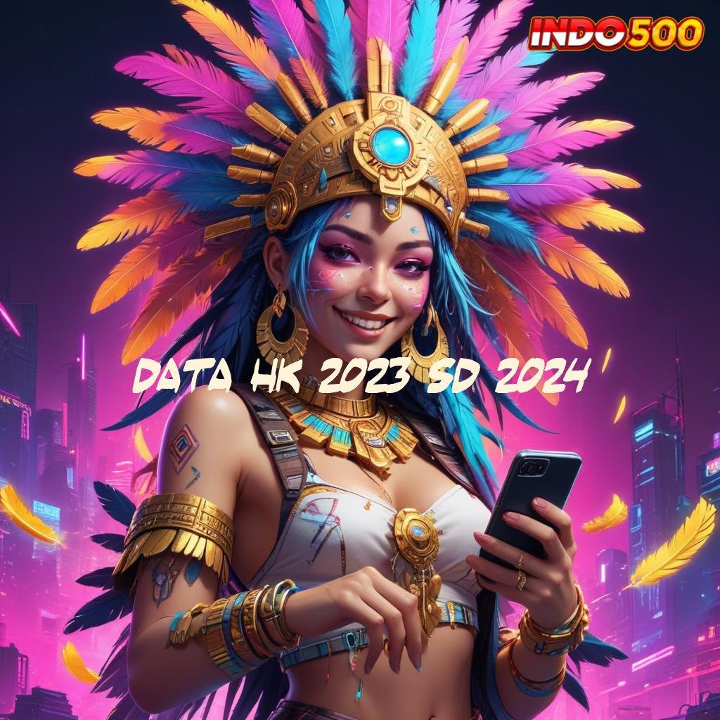 DATA HK 2023 SD 2024 ⇉ keuntungan maksimal dengan akun baru tanpa ribet sama sekali