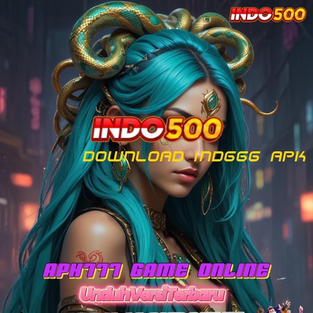 DOWNLOAD IND666 APK ➳ Perhatikanlah Scatter Baru yang Langsung Gacor