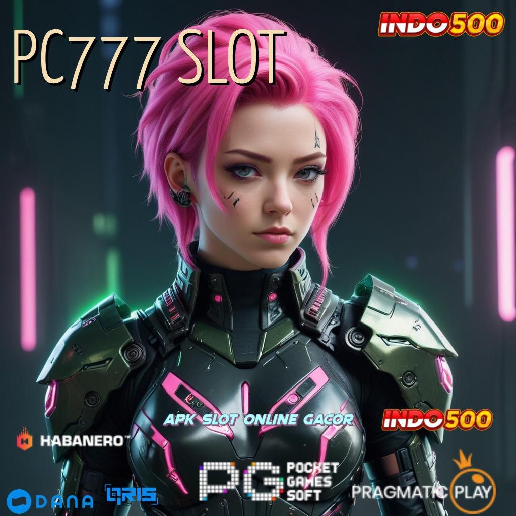 PC777 SLOT , dana gacor langkah tercepat cuan