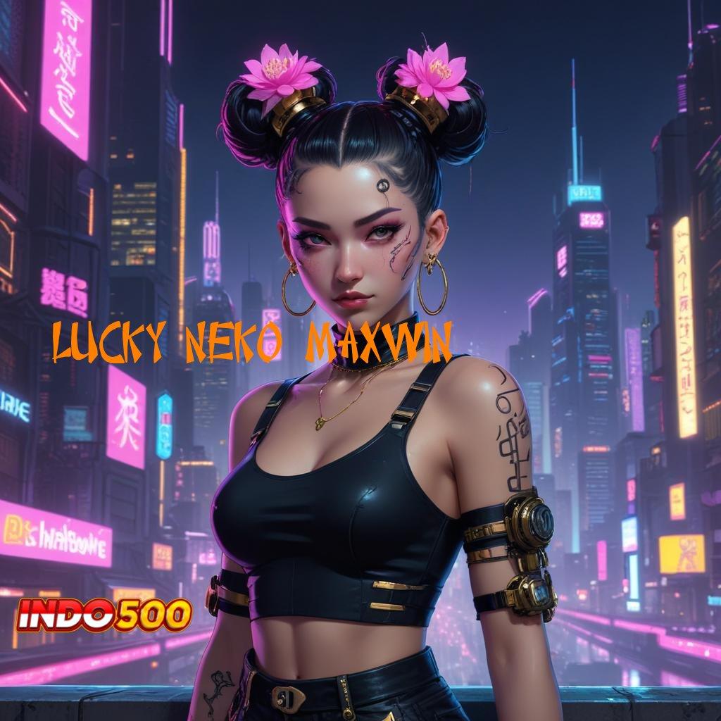 LUCKY NEKO MAXWIN > Gabung Pasti Menang Ambil File Aplikasi Android