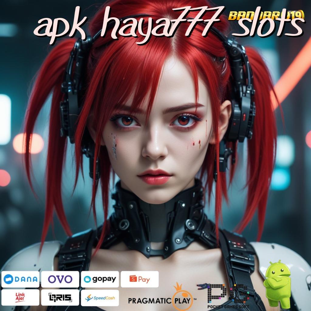 APK HAYA777 SLOTS , Kreasi Paling Anyar! Deposit Auto Gacor