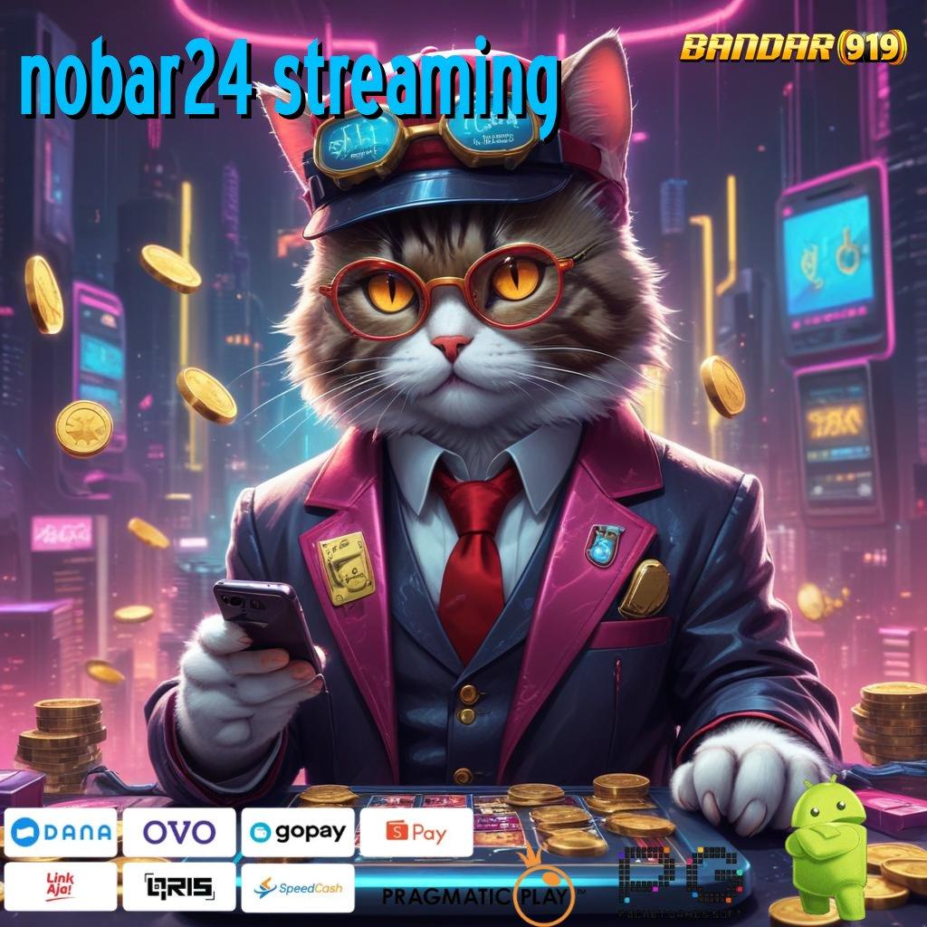 NOBAR24 STREAMING , layanan basis terbaik