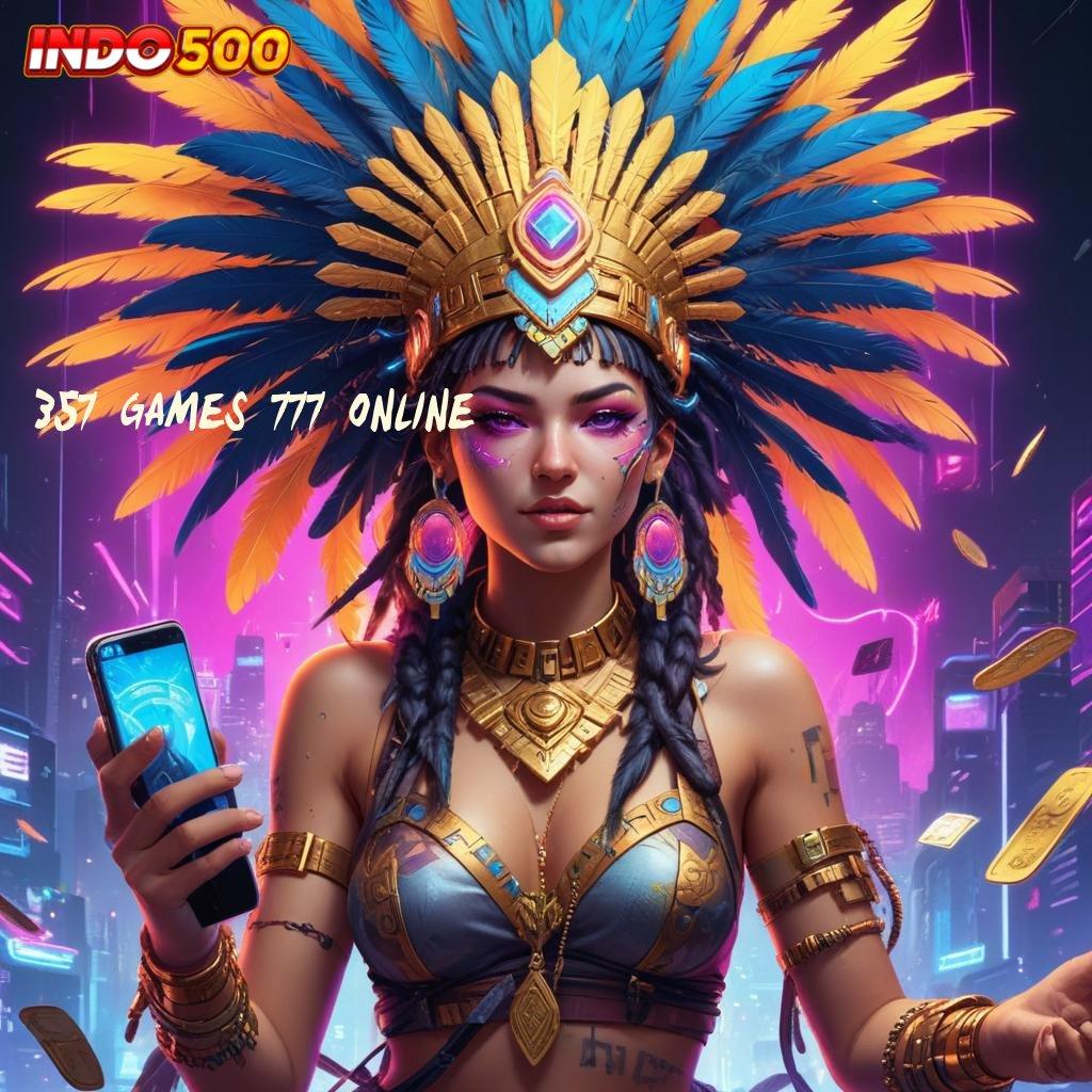 357 GAMES 777 ONLINE Teknologi Apk Baru untuk Mesin Masa Kini