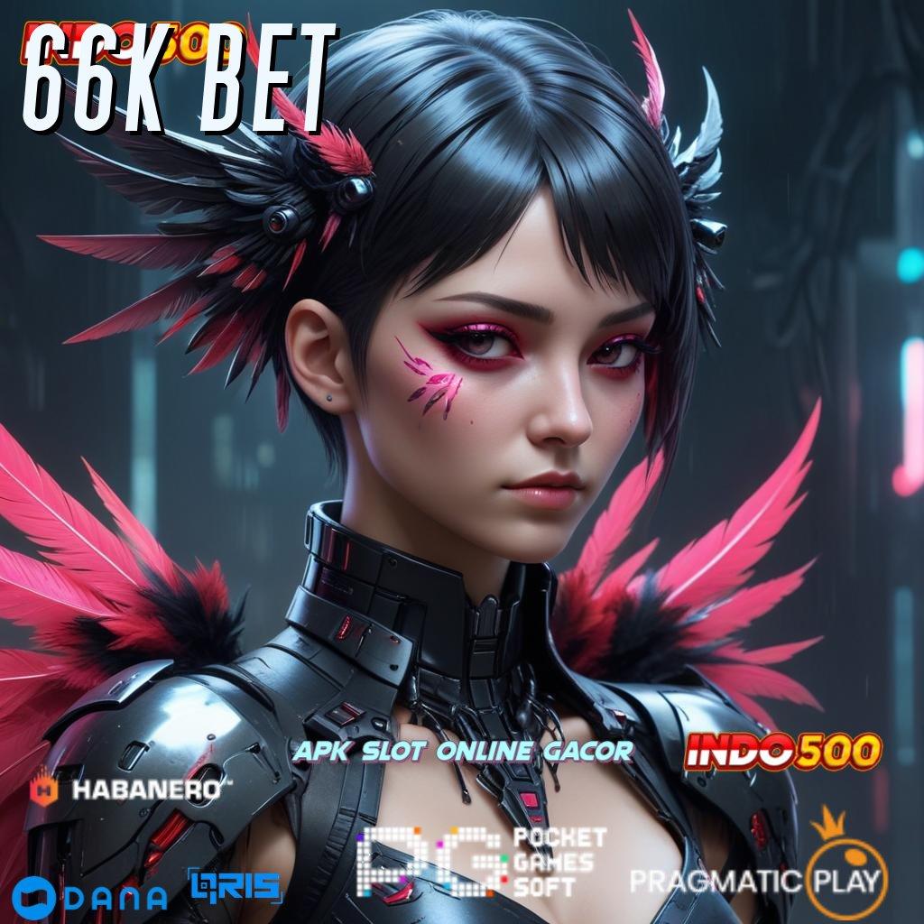 66K BET : spin rizki scatter cepat dalam fleksibilitas baru tanpa hambatan