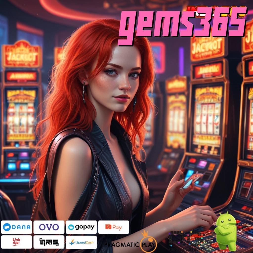 GEMS365 di jamin winpasti menang mudah maxwin