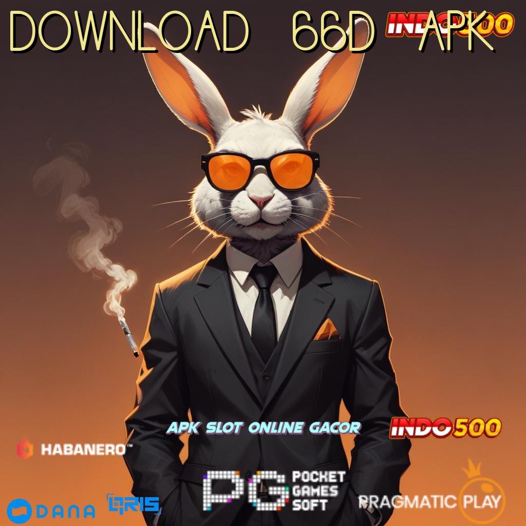 DOWNLOAD 66D APK → Rasakan Kaya Mudah Mendapatkan Kesempatan