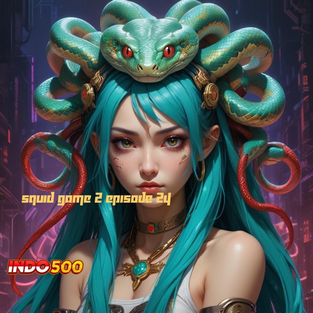 SQUID GAME 2 EPISODE 24 → Download Slot APK Dengan Fitur Advance Hari Ini