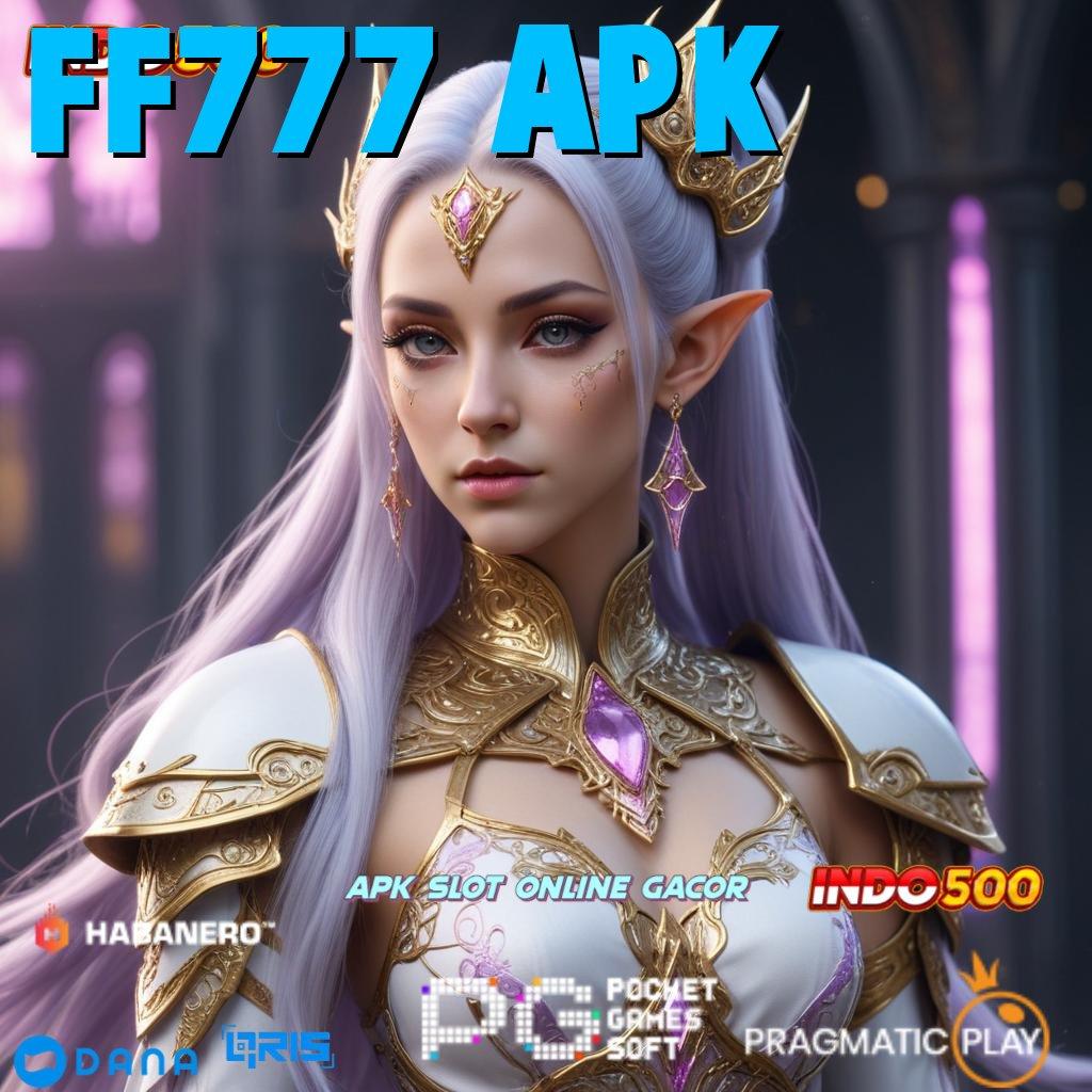 FF777 APK ➜ Untung Pasti Jalan Yang Efisien