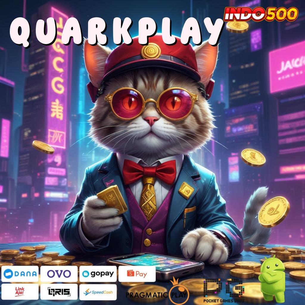 QUARKPLAY Update Terkini Jangan Tunggu Lagi, Ayo Main Cuan