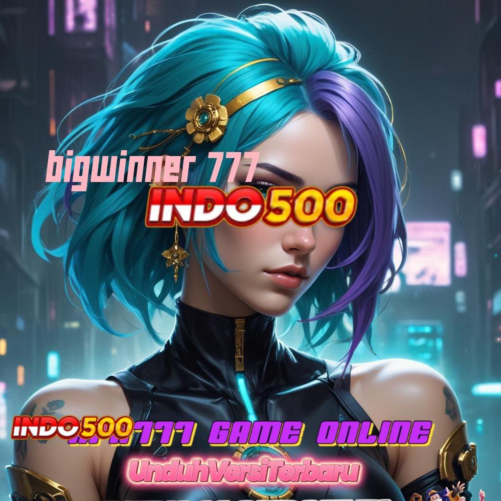 BIGWINNER 777 ➳ Pembaruan APK Bonus Harian Panggung