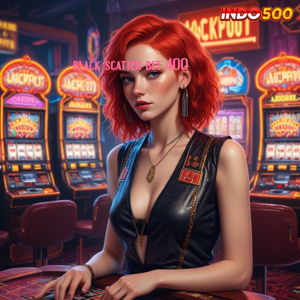 BLACK SCATTER BET 400 ⋗ Ovo Depo Slot Tanpa Pembayaran Deposit Apk