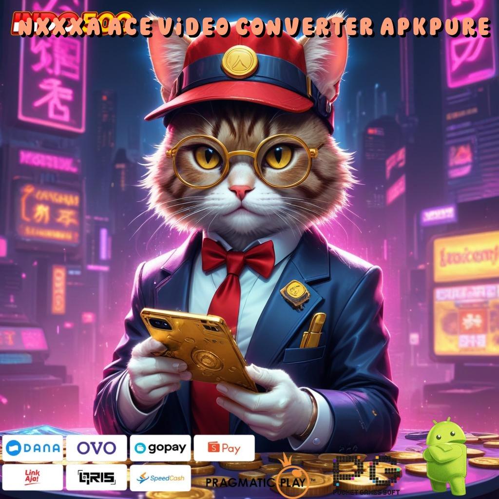 NXXXA ACE VIDEO CONVERTER APKPURE Deposit Dana 10rb Cheat Slot Apk 2025