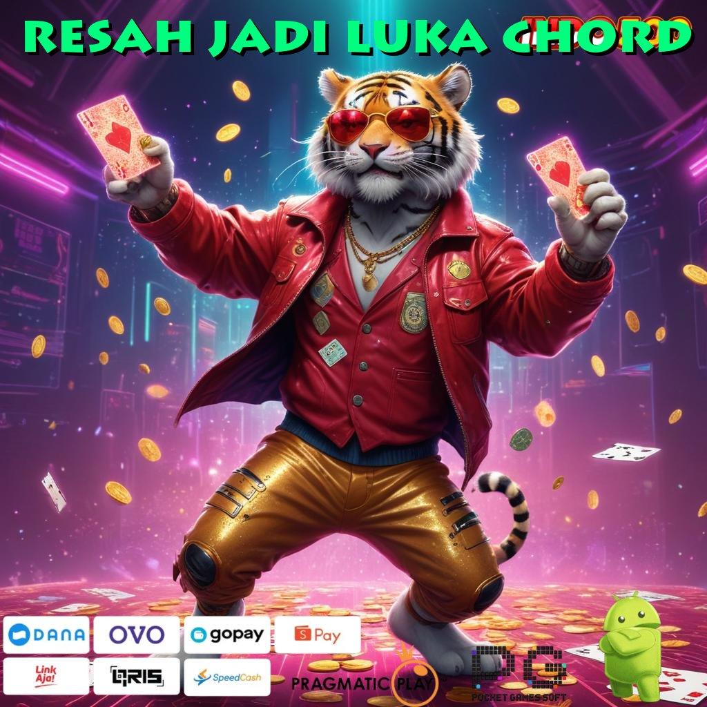 RESAH JADI LUKA CHORD Informasi Gacor Jalur Keberuntungan