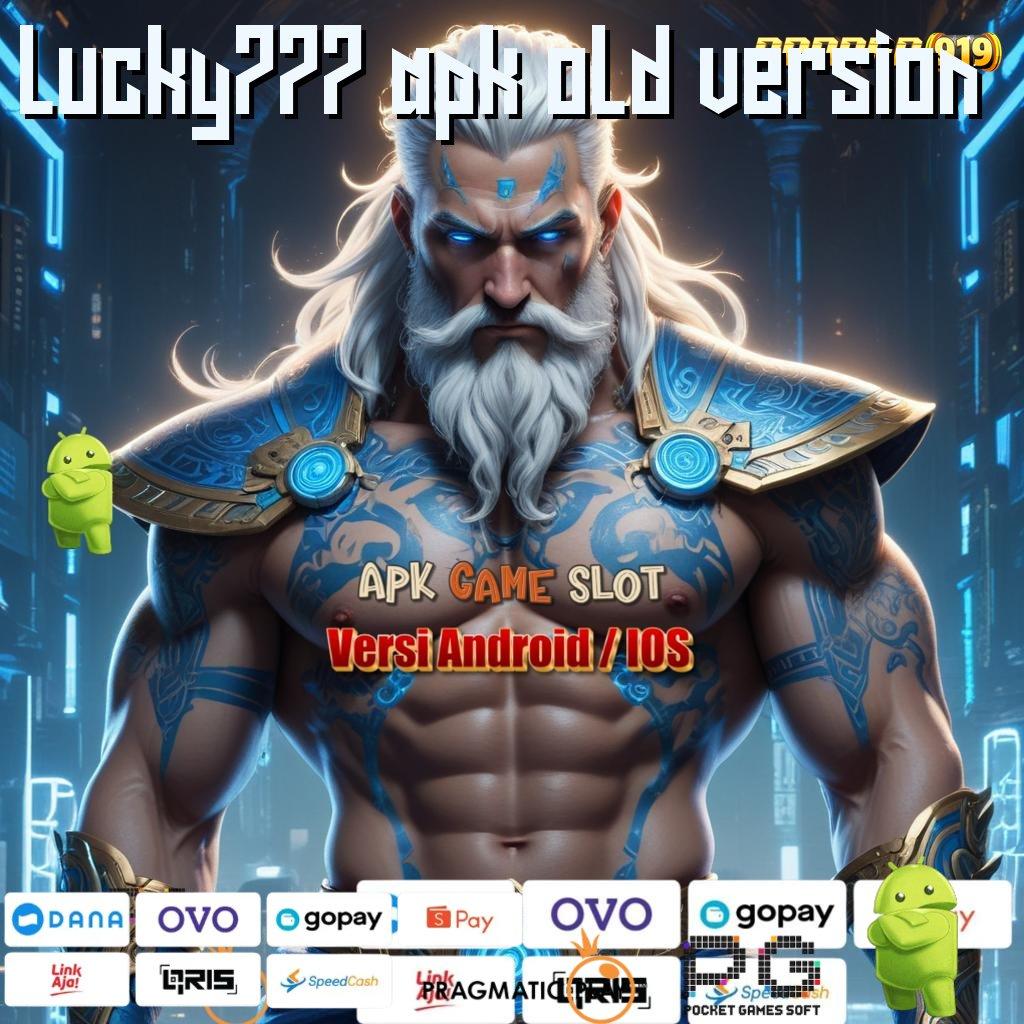 LUCKY777 APK OLD VERSION : banyak pengembalian