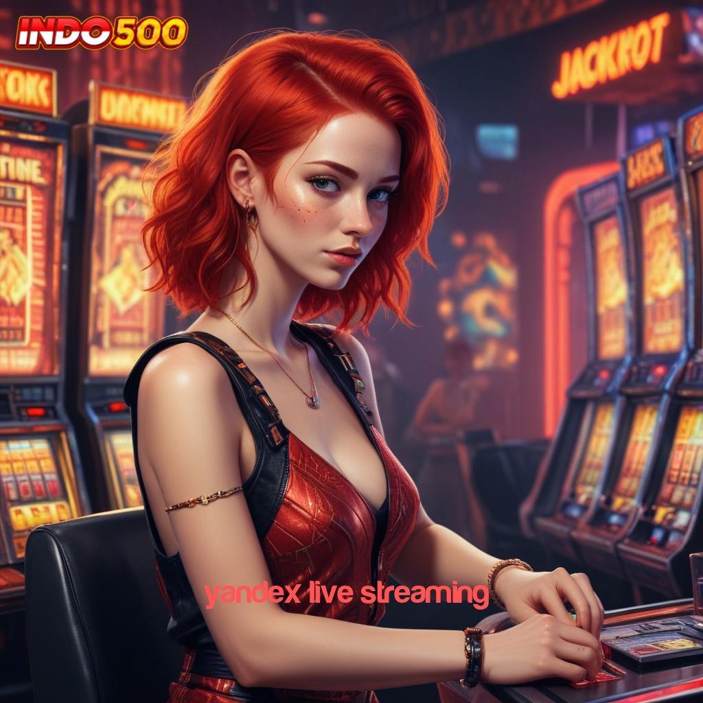 YANDEX LIVE STREAMING ↦ mesin jackpot vip paling gacor