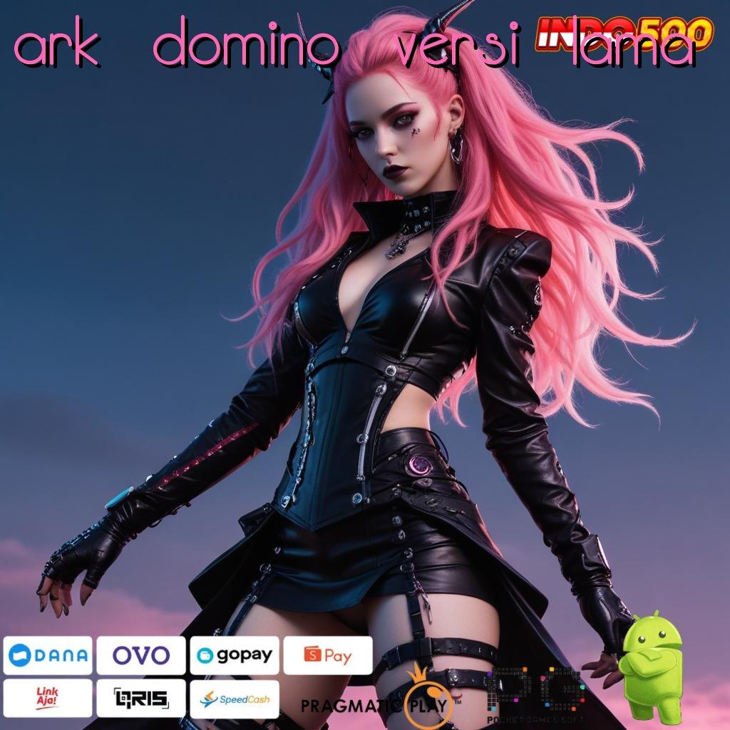 ARK DOMINO VERSI LAMA Member Baru Tajam Gacor Permainan Langsung