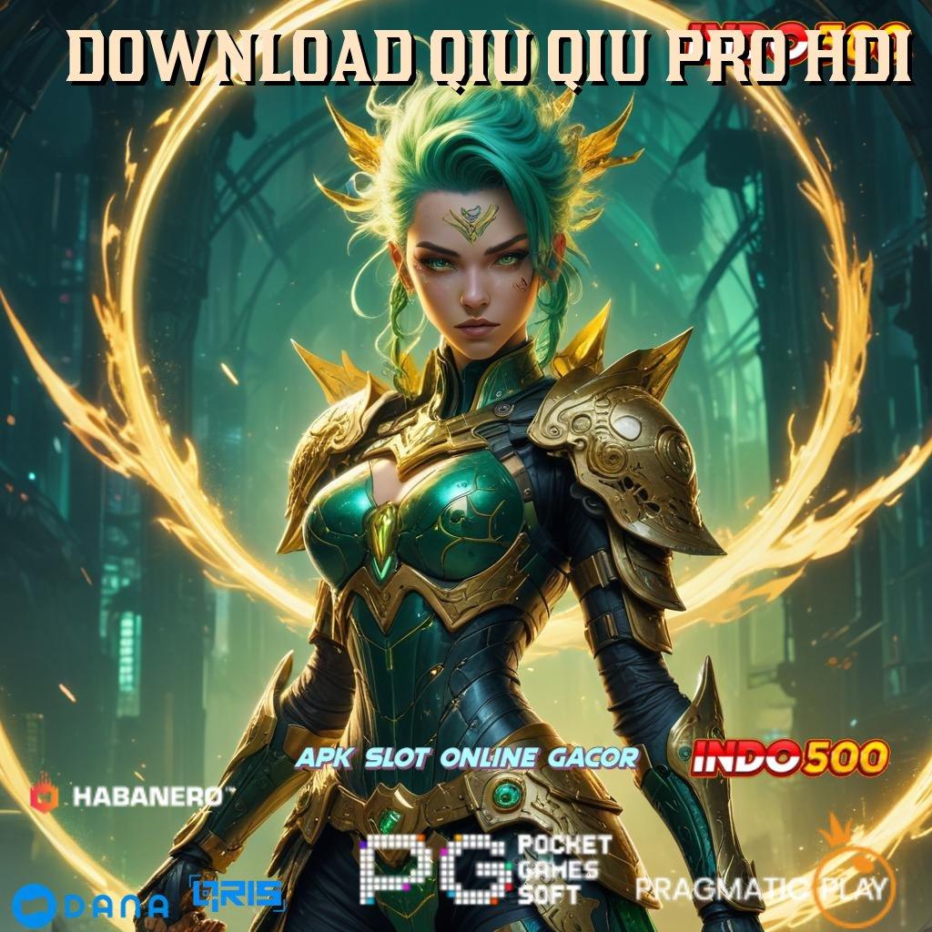 DOWNLOAD QIU QIU PRO HDI 🎮 Ruang Interaksi Jackpot Langsung Masuk Setiap Hari