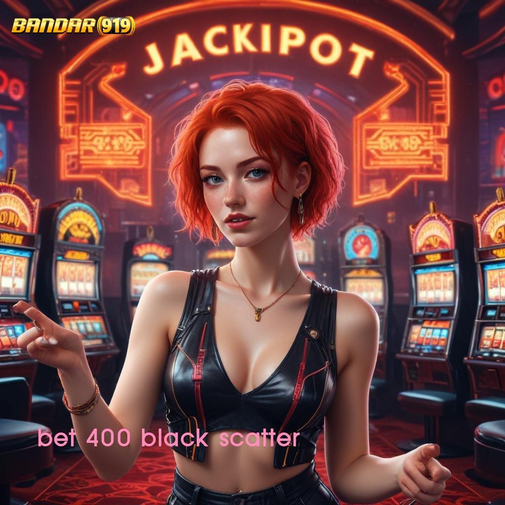 BET 400 BLACK SCATTER ✧ hujan membawa berkah