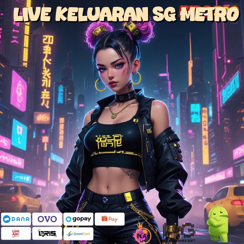 LIVE KELUARAN SG METRO Aplikasi Terpercaya Bonus Maksimal