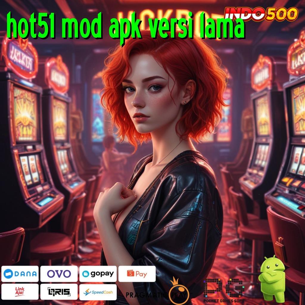 HOT51 MOD APK VERSI LAMA daya tahan optimal