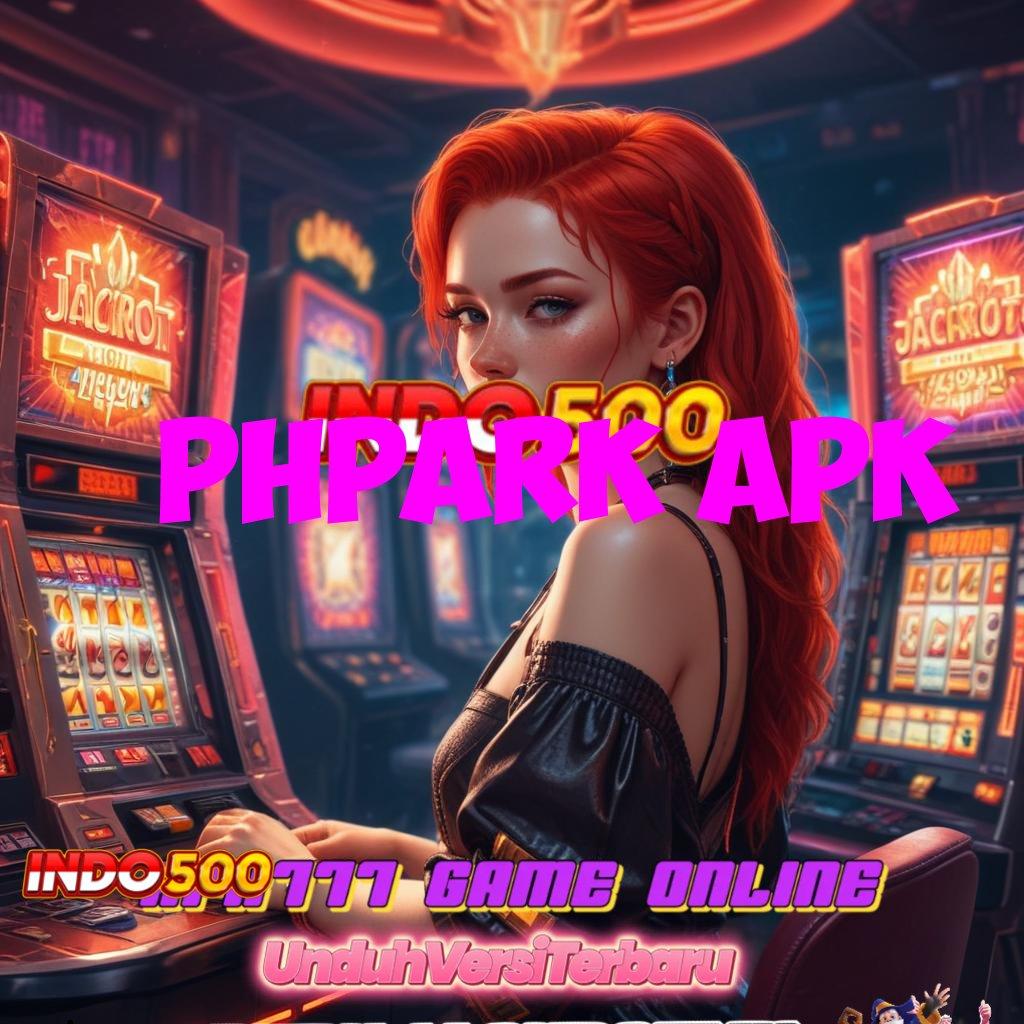 PHPARK APK ✨ infrastruktur eksklusif infrastruktur cepat game