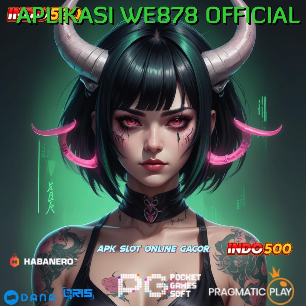 APLIKASI WE878 OFFICIAL → pilihan pasti juara