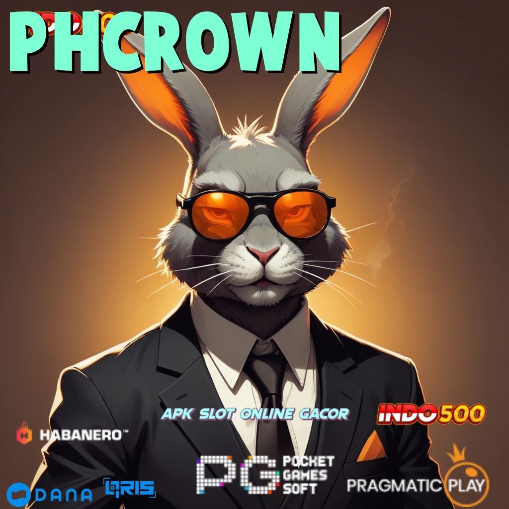 PHCROWN 🔥 mesin pemenang gacor