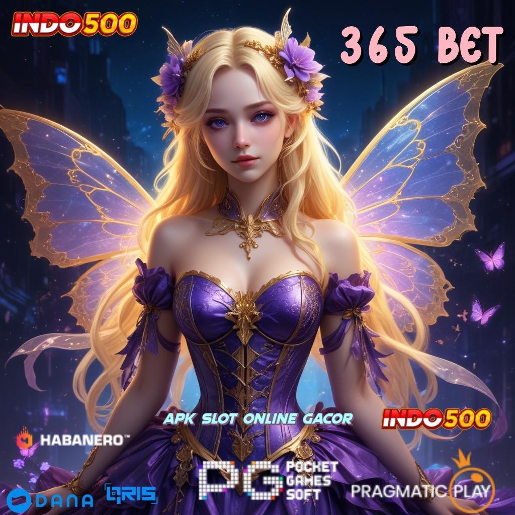 365 BET 🚀 Event Android iOS Bonus Besar Tumpuan