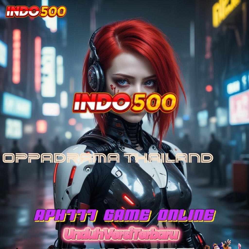 OPPADRAMA THAILAND 👉 cepat maxwin dengan seri baru depo mandiri paling stabil