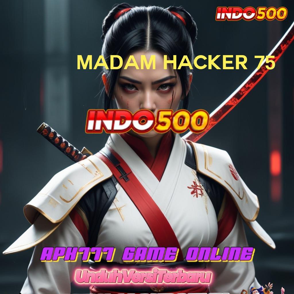 MADAM HACKER 75 🔥 Peganglah Gudang Game Multigenre Juara