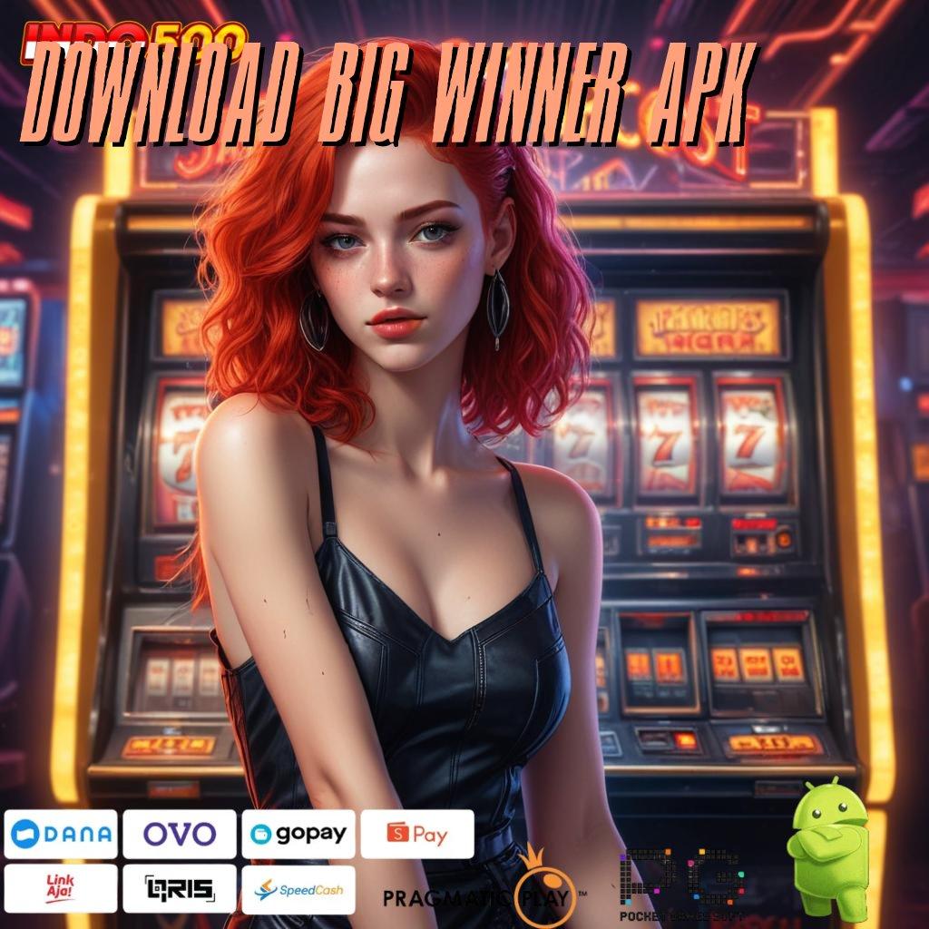 DOWNLOAD BIG WINNER APK Versi Gres Cuan Melejit! Depo Nominal Secukupnya